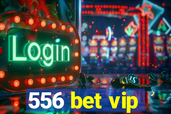 556 bet vip